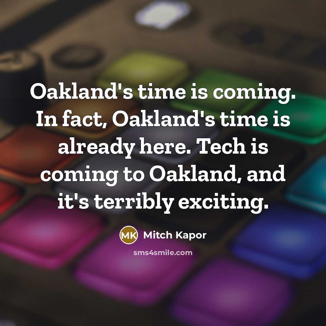 “Oakland's time is coming. In fact, Oakland's time is already…” quote by Mitch Kapor