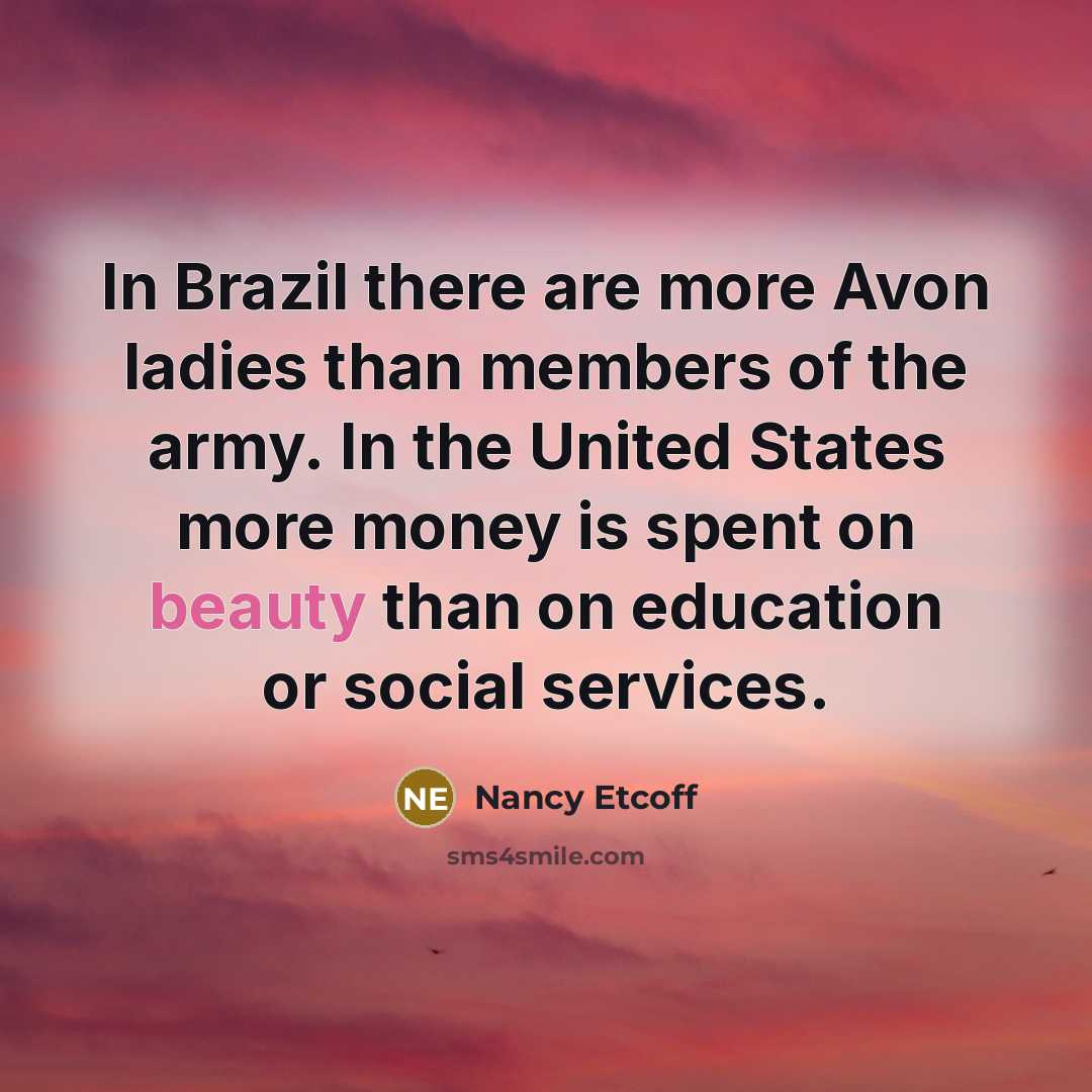 “In Brazil there are more Avon ladies than members of…” quote by Nancy Etcoff