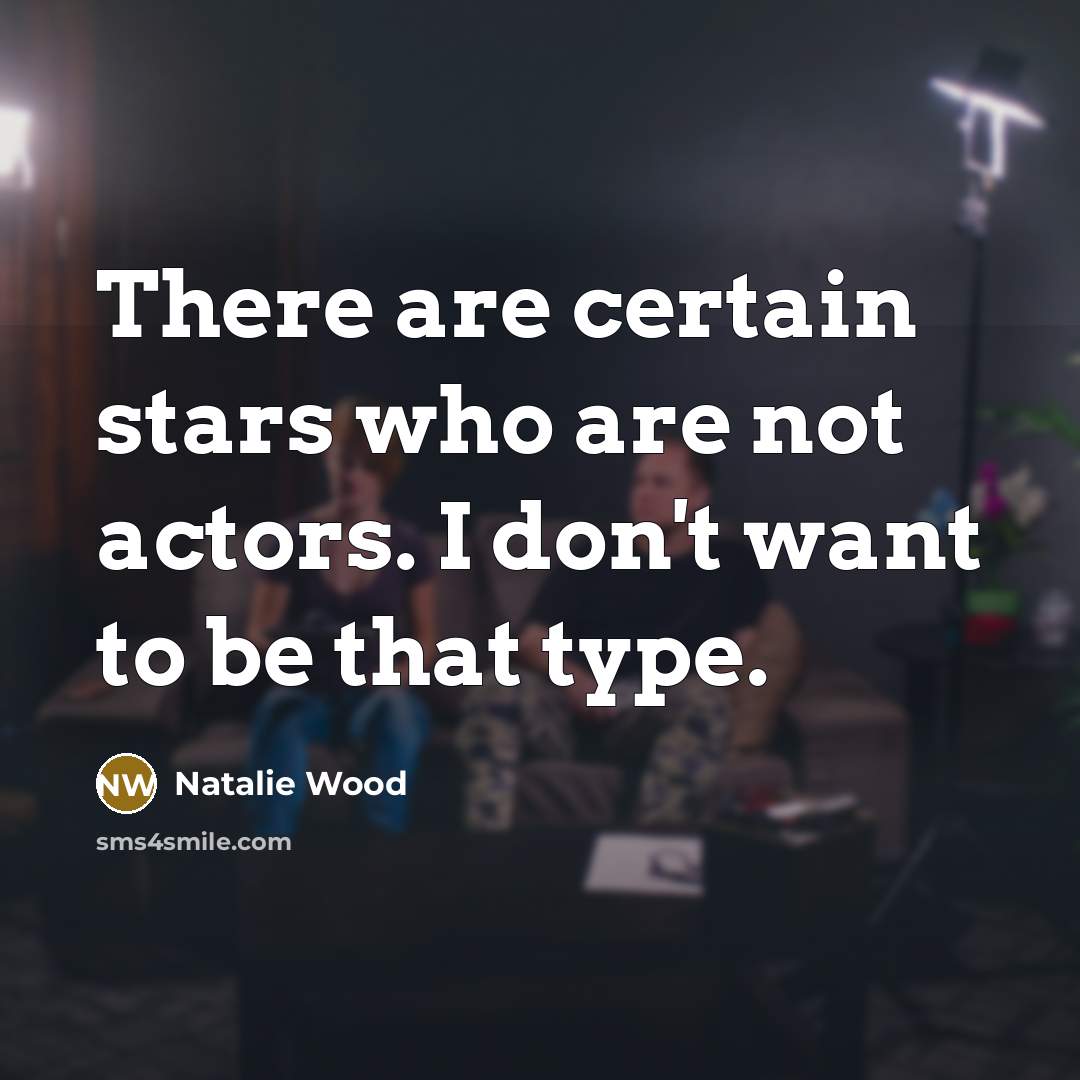 “There are certain stars who are not actors. I don't…” quote by Natalie Wood