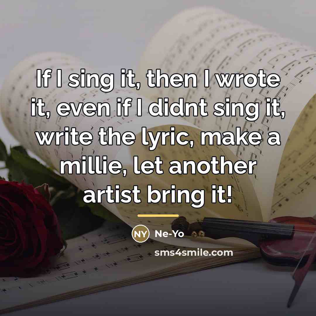 “If I sing it, then I wrote it, even if…” quote by Ne-yo