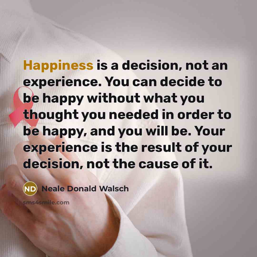 “Happiness is a decision, not an experience. You can decide…” quote by Neale Donald Walsch