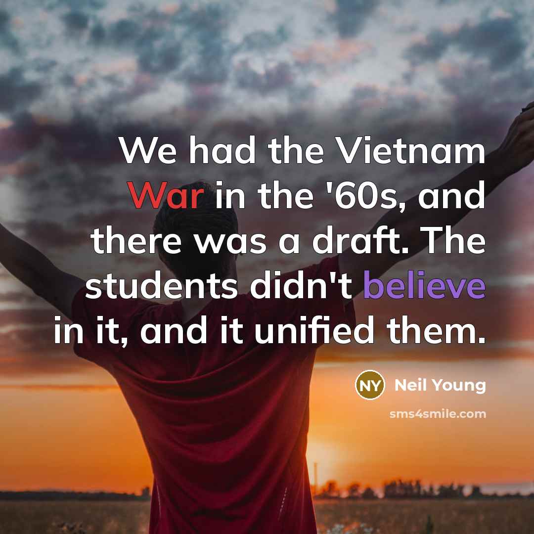 “We had the Vietnam War in the '60s, and there…” quote by Neil Young