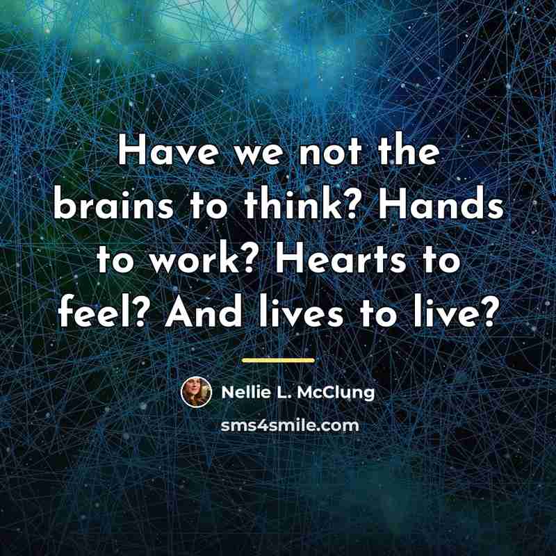 “Have we not the brains to think? Hands to work?…” quote by Nellie L. McClung