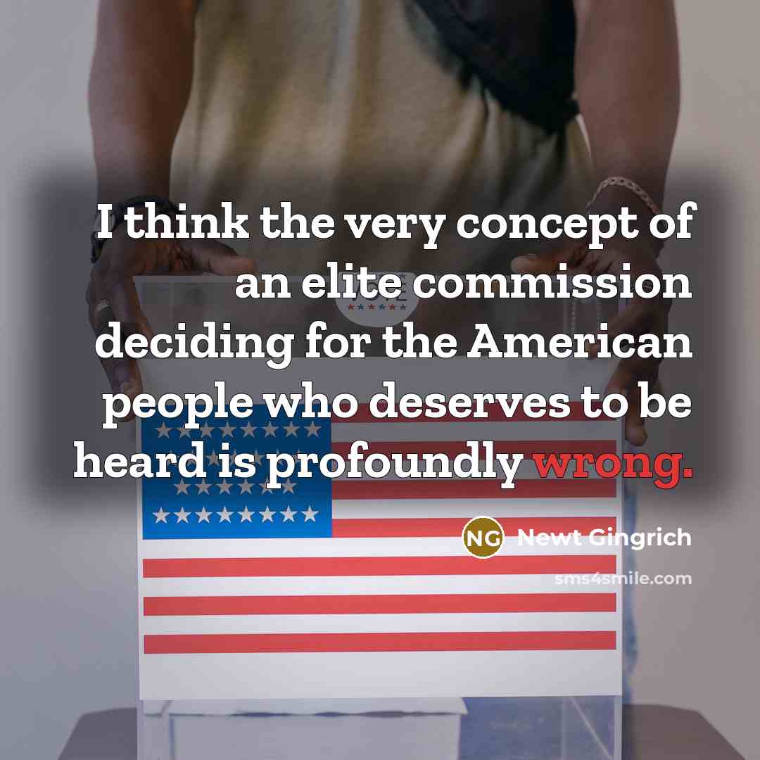 “I think the very concept of an elite commission deciding…” quote by Newt Gingrich
