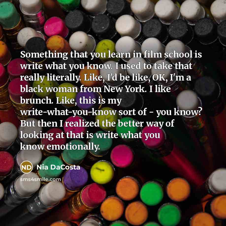 “Something that you learn in film school is write what…” quote by Nia DaCosta