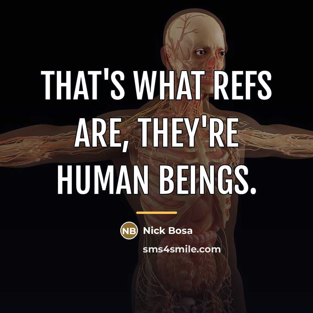 “That's what refs are, they're human beings.…” quote by Nick Bosa