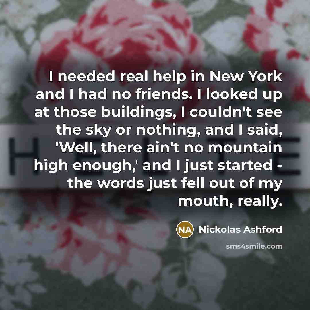 “I needed real help in New York and I had…” quote by Nickolas Ashford