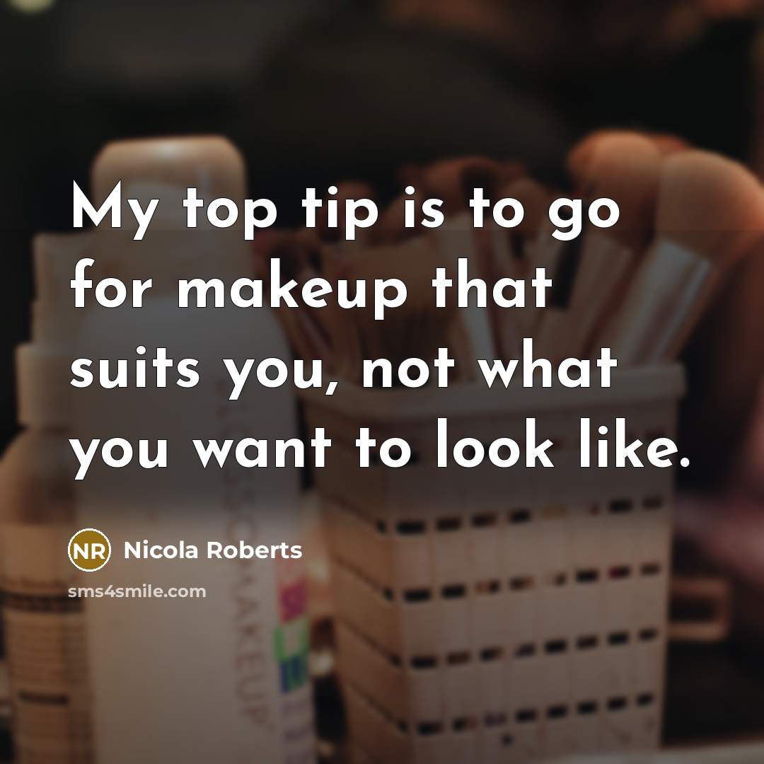 “My top tip is to go for makeup that suits…” quote by Nicola Roberts