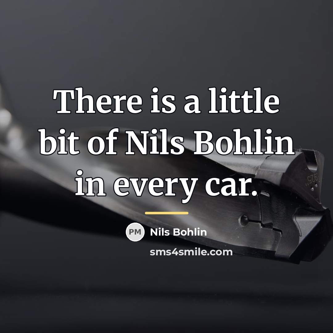 “There is a little bit of Nils Bohlin in every…” quote by Nils Bohlin