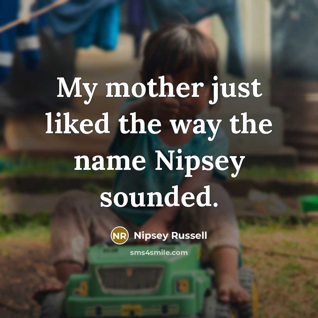 “My mother just liked the way the name Nipsey sounded.…” quote by Nipsey Russell