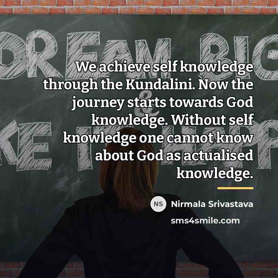 “We achieve self knowledge through the Kundalini. Now the journey…” quote by Nirmala Srivastava