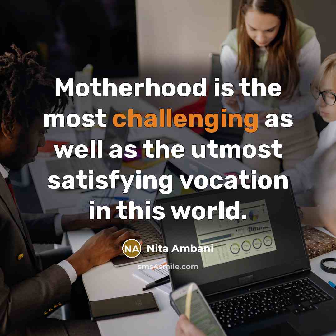“Motherhood is the most challenging as well as the utmost…” quote by Nita Ambani