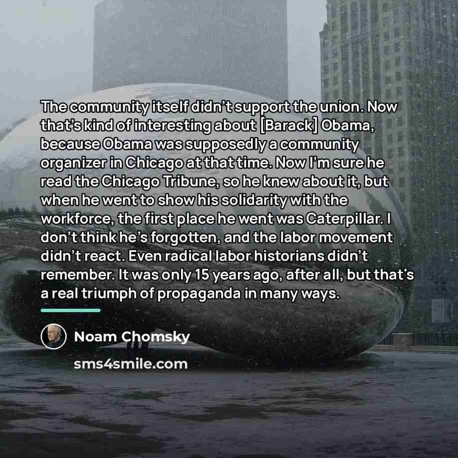 “The community itself didn't support the union. Now that's kind…” quote by Noam Chomsky