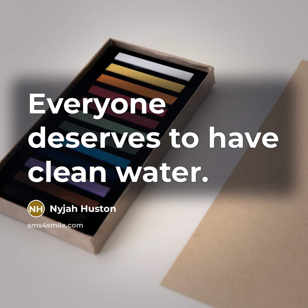 “Everyone deserves to have clean water.…” quote by Nyjah Huston