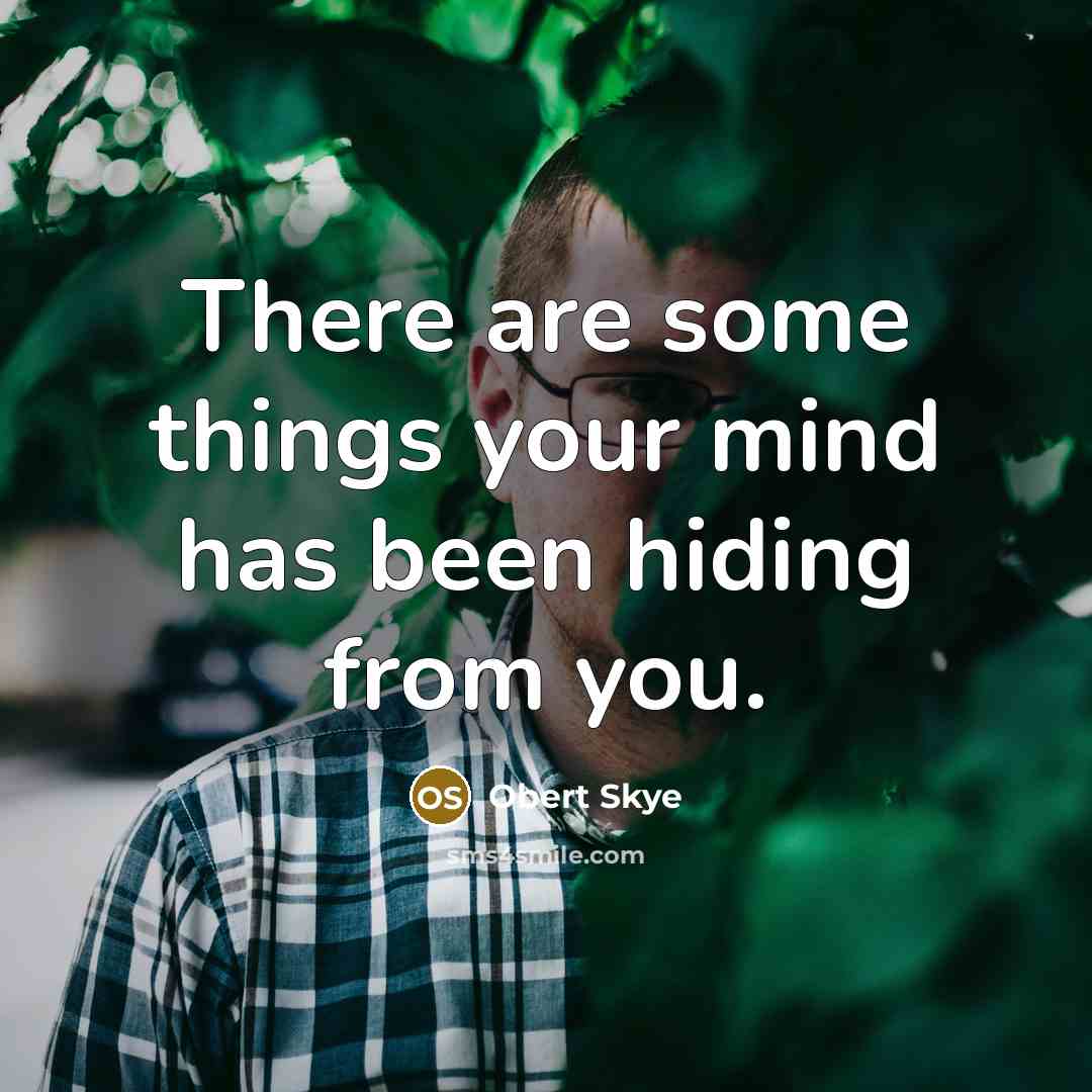 “There are some things your mind has been hiding from…” quote by Obert Skye