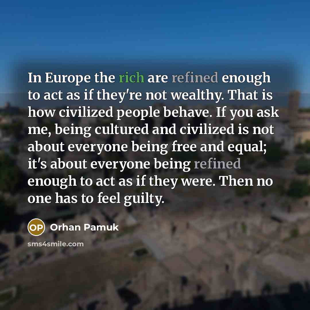 “In Europe the rich are refined enough to act as…” quote by Orhan Pamuk