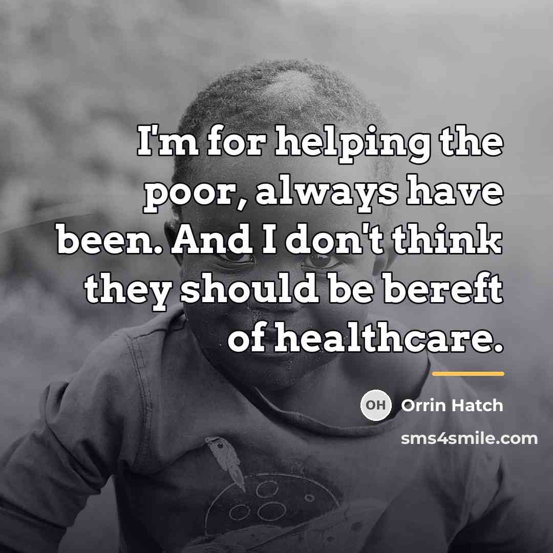 “I'm for helping the poor, always have been. And I…” quote by Orrin Hatch