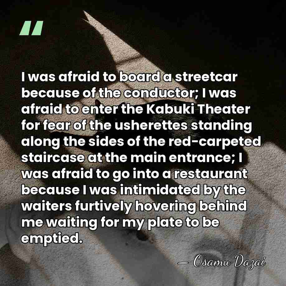 I was afraid to board a streetcar because of the conductor; I&hellip; - Osamu Dazai
