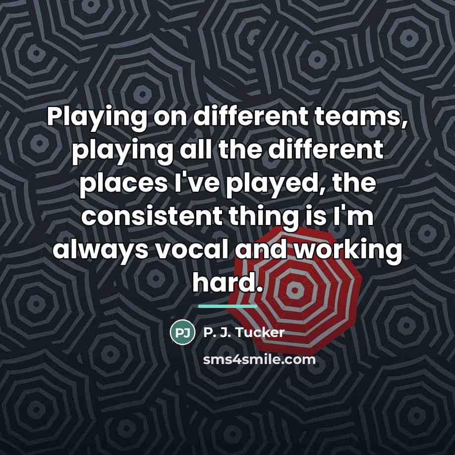“Playing on different teams, playing all the different places I've…” quote by P. J. Tucker
