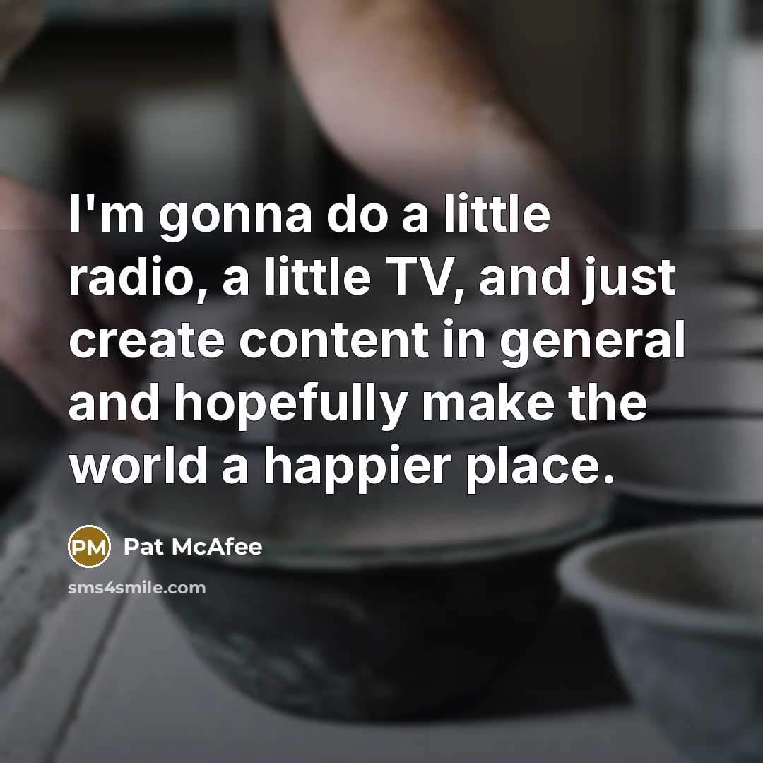 “I'm gonna do a little radio, a little TV, and…” quote by Pat McAfee
