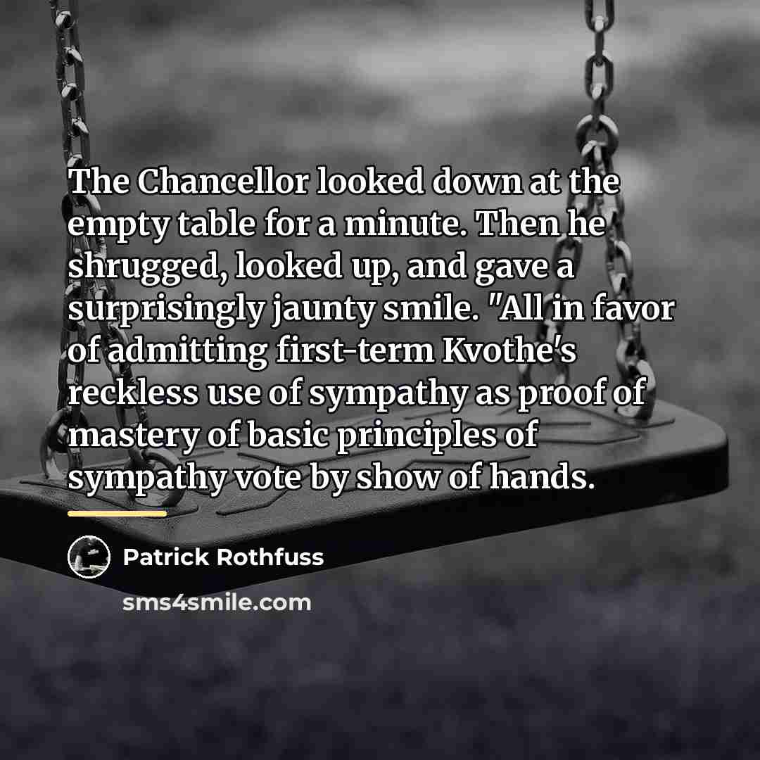 “The Chancellor looked down at the empty table for a…” quote by Patrick Rothfuss