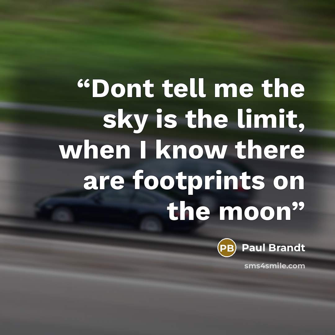 “Dont tell me the sky is the limit, when I know there are footprints on the moon” quote by Paul Brandt