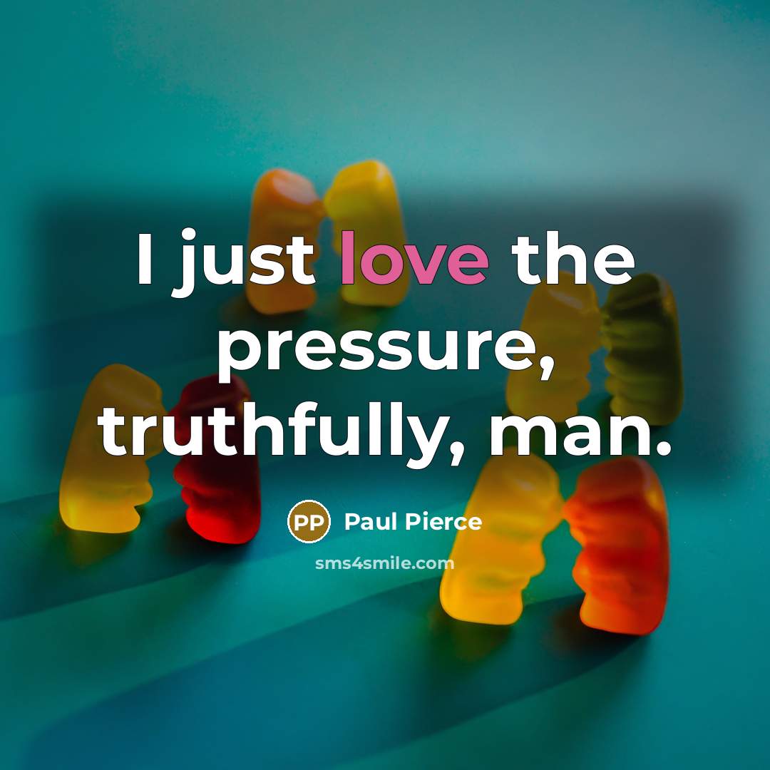 “I just love the pressure, truthfully, man.…” quote by Paul Pierce