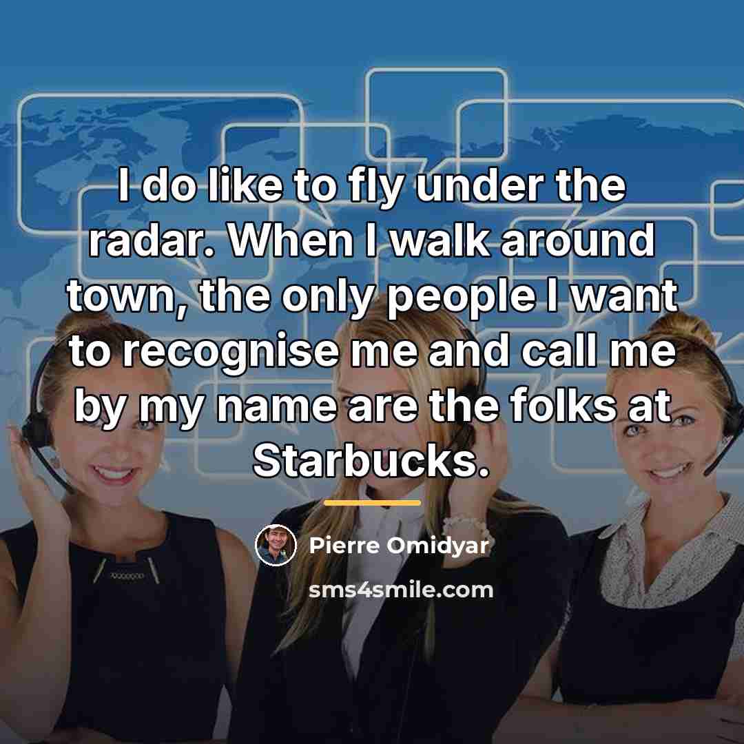 “I do like to fly under the radar. When I…” quote by Pierre Omidyar