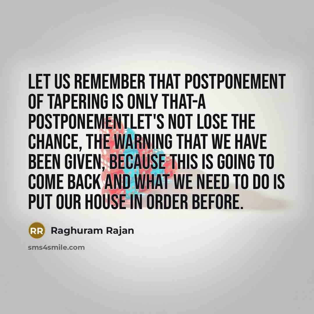 “Let us remember that postponement of tapering is only that-a…” quote by Raghuram Rajan