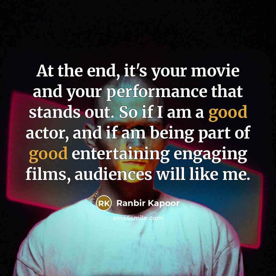 “At the end, it's your movie and your performance that…” quote by Ranbir Kapoor