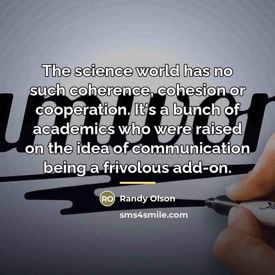 “The science world has no such coherence, cohesion or cooperation.…” quote by Randy Olson