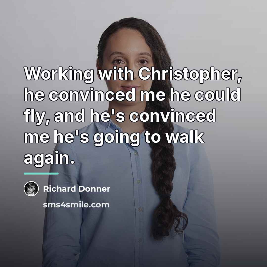 “Working with Christopher, he convinced me he could fly, and…” quote by Richard Donner