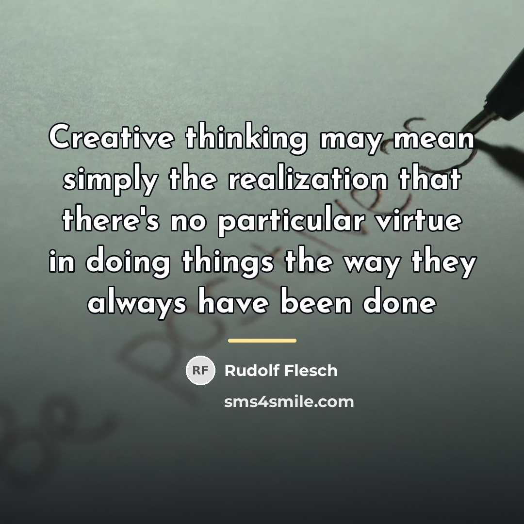 “Creative thinking may mean simply the realization that there's no…” quote by Rudolf Flesch