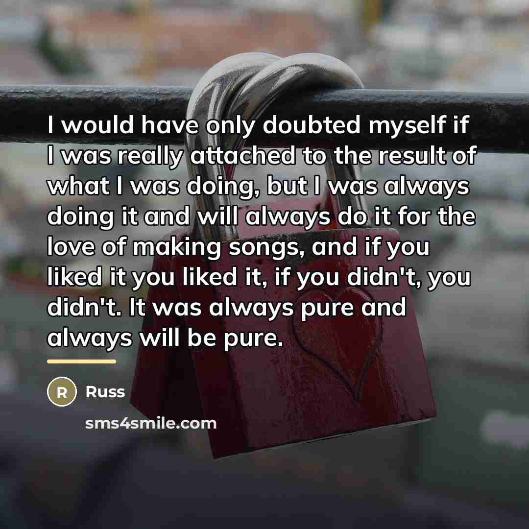 “I would have only doubted myself if I was really…” quote by Russ
