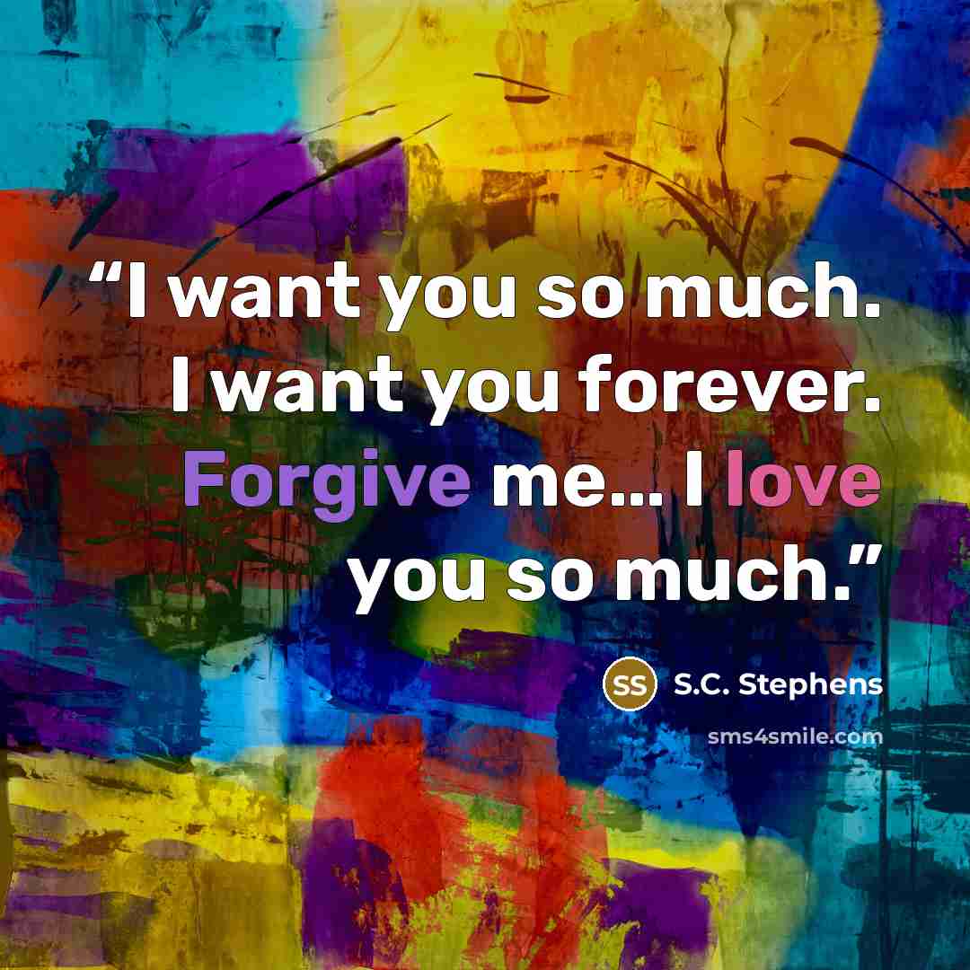 “I want you so much. I want you forever. Forgive me… I love you so much.” quote by S.C. Stephens