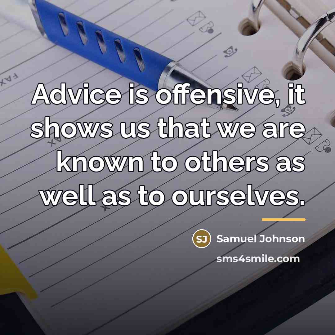 “Advice is offensive, it shows us that we are known…” quote by Samuel Johnson