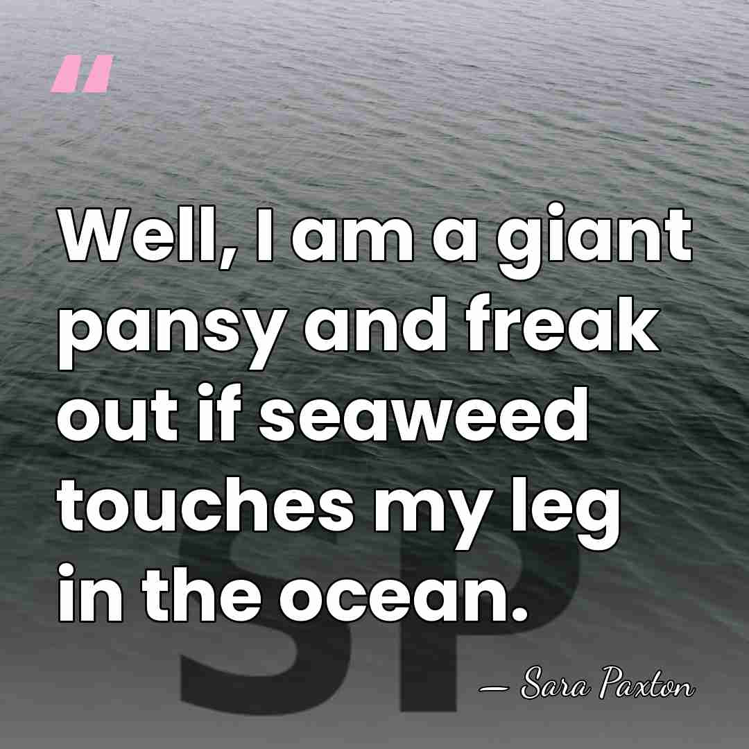 Well, I am a giant pansy and freak out if seaweed touches&hellip; - Sara Paxton