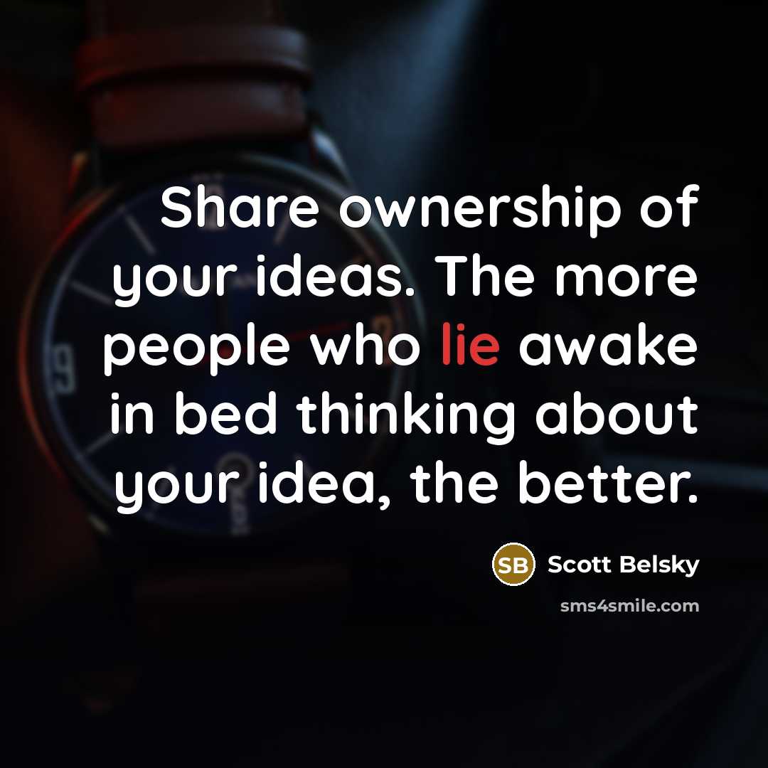 “Share ownership of your ideas. The more people who lie…” quote by Scott Belsky