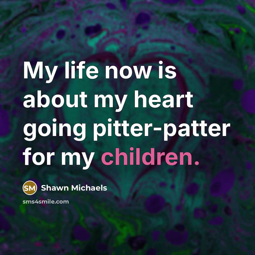 “My life now is about my heart going pitter-patter for…” quote by Shawn Michaels