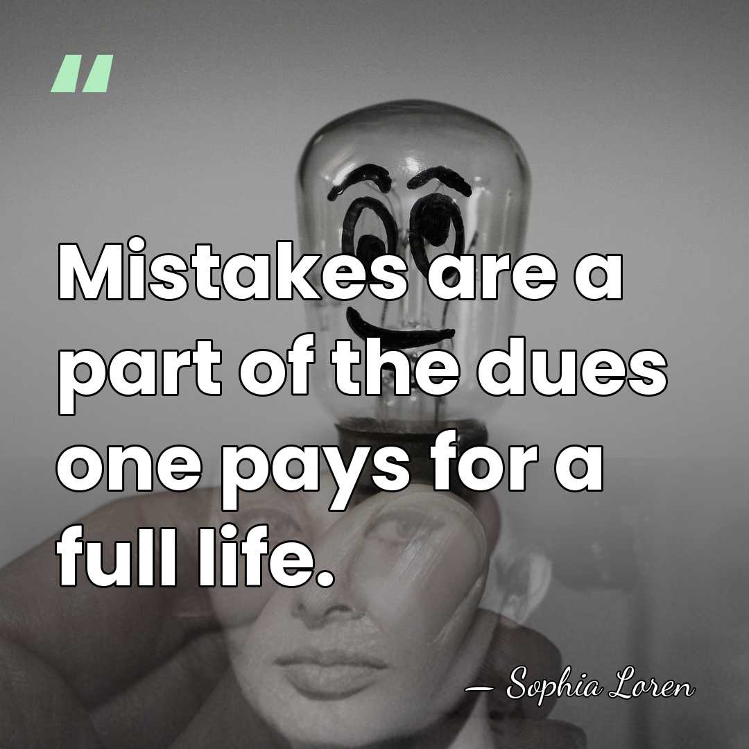 Mistakes are a part of the dues one pays for a full&hellip; - Sophia Loren