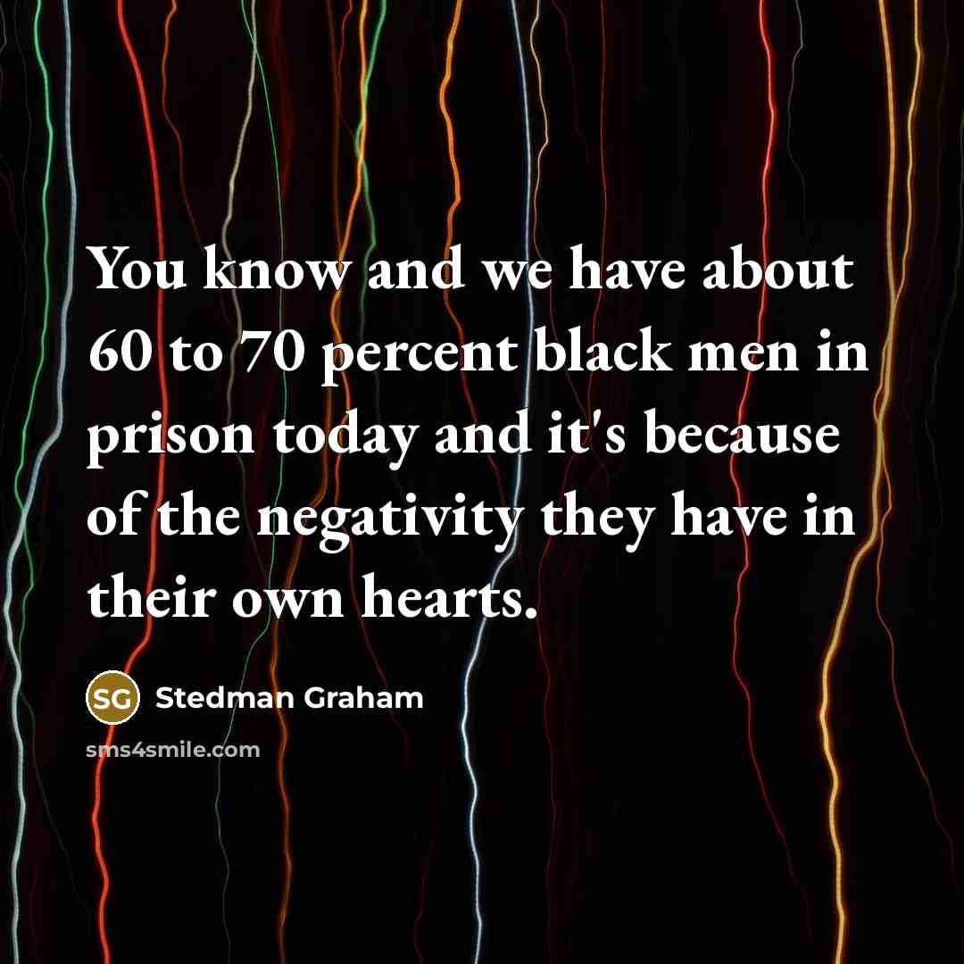 “You know and we have about 60 to 70 percent…” quote by Stedman Graham