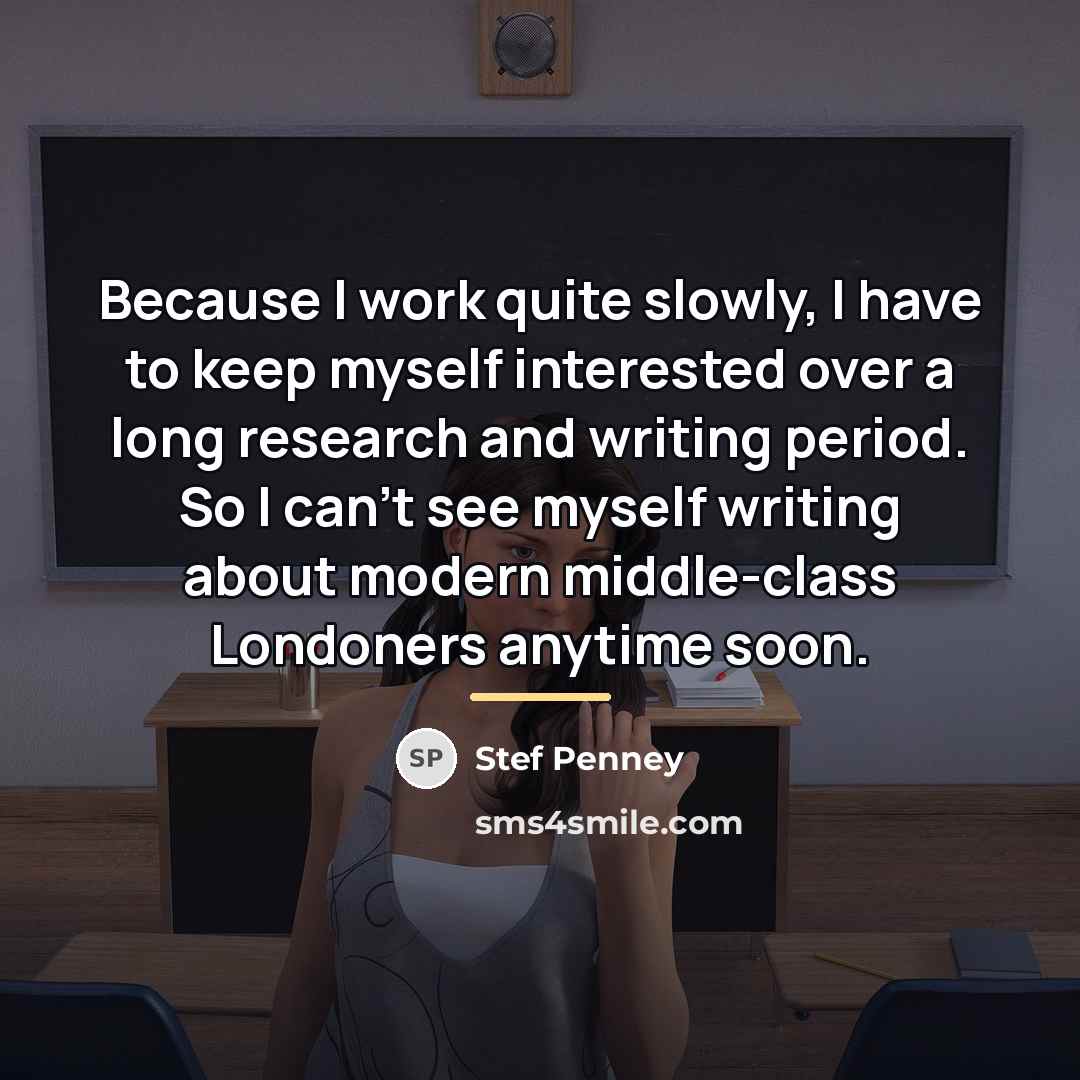 “Because I work quite slowly, I have to keep myself…” quote by Stef Penney