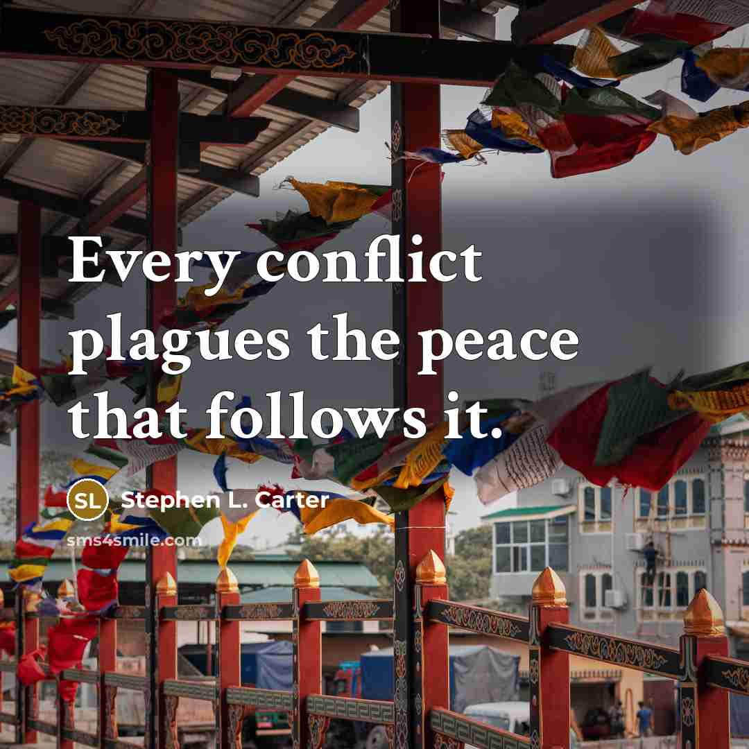 “Every conflict plagues the peace that follows it.…” quote by Stephen L. Carter