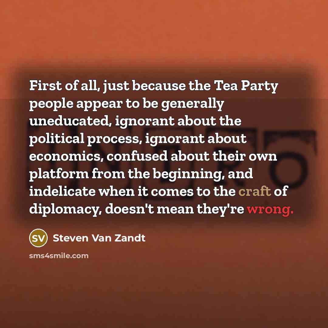 “First of all, just because the Tea Party people appear…” quote by Steven Van Zandt