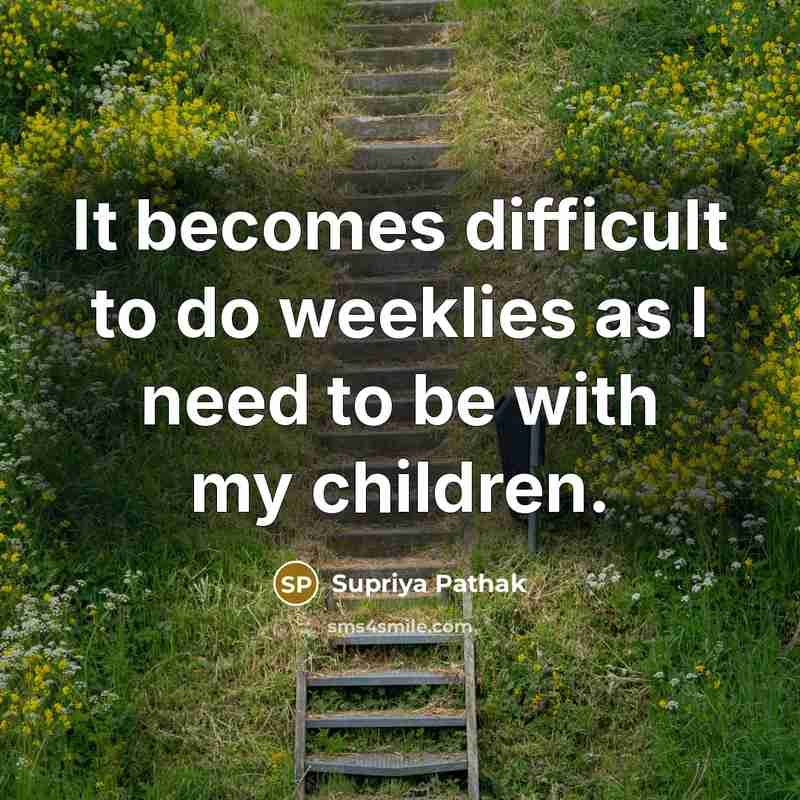 “It becomes difficult to do weeklies as I need to…” quote by Supriya Pathak
