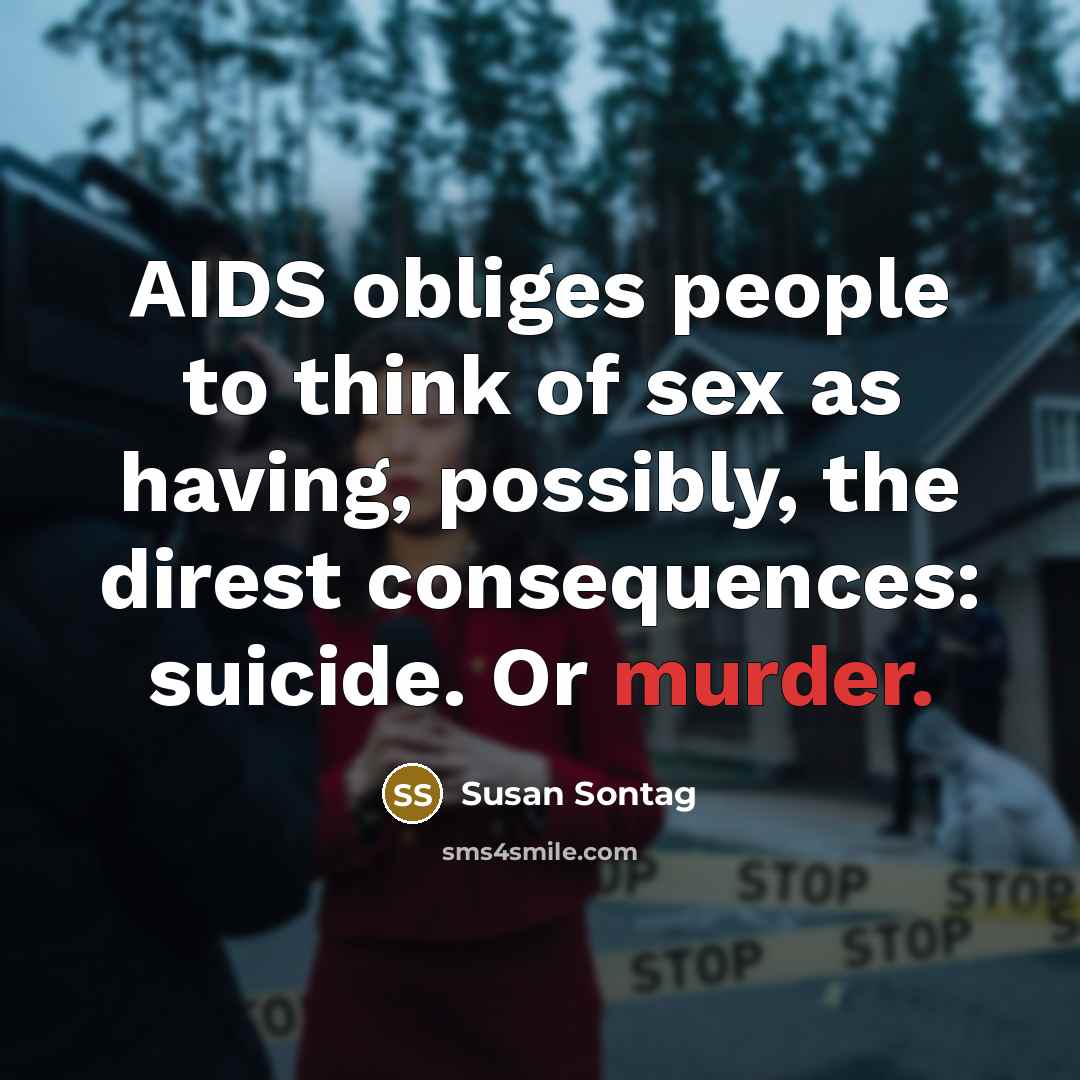 “AIDS obliges people to think of sex as having, possibly,…” quote by Susan Sontag
