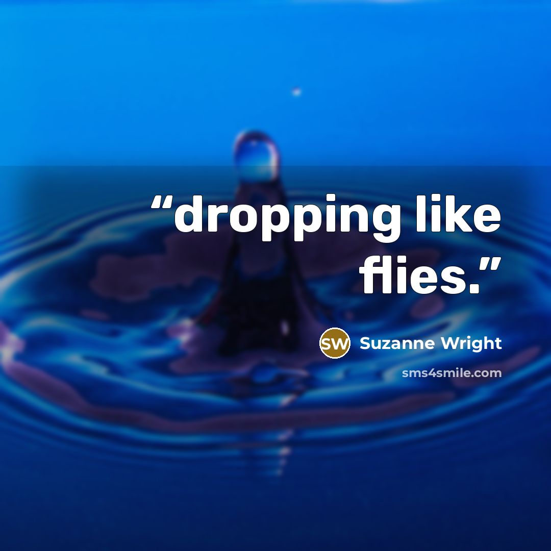 “dropping like flies.” quote by Suzanne Wright