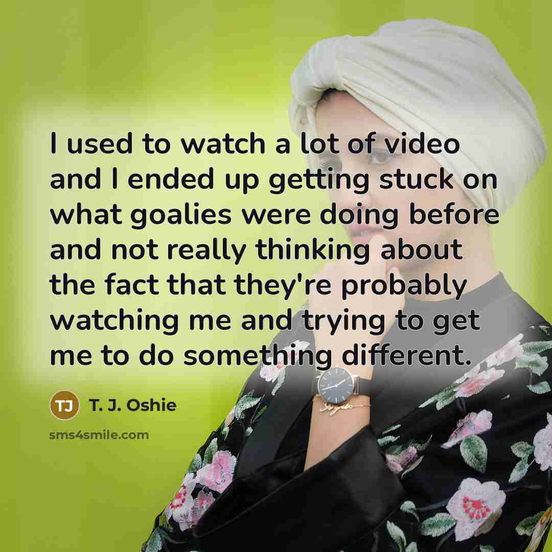 “I used to watch a lot of video and I…” quote by T. J. Oshie
