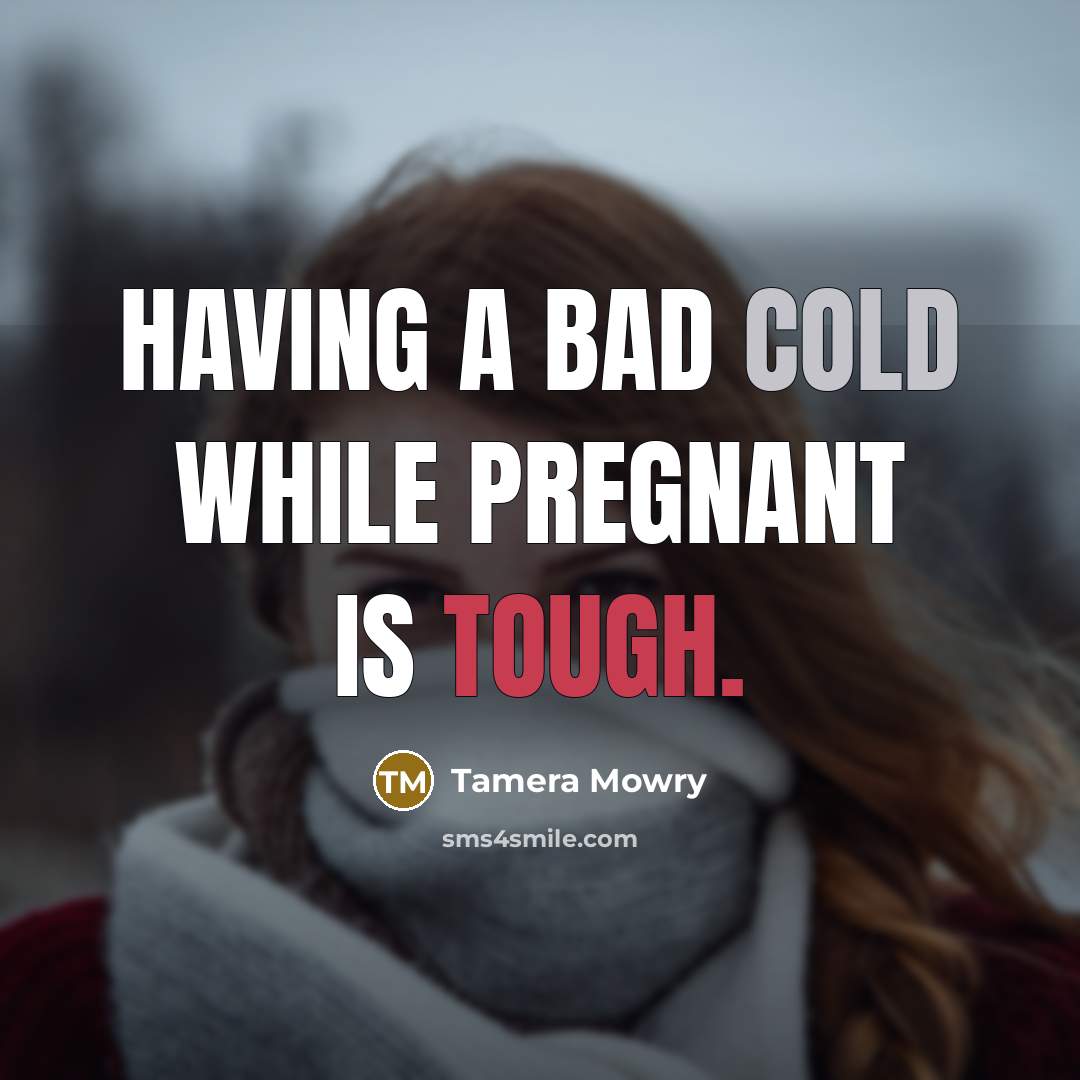 “Having a bad cold while pregnant is tough.” quote by Tamera Mowry