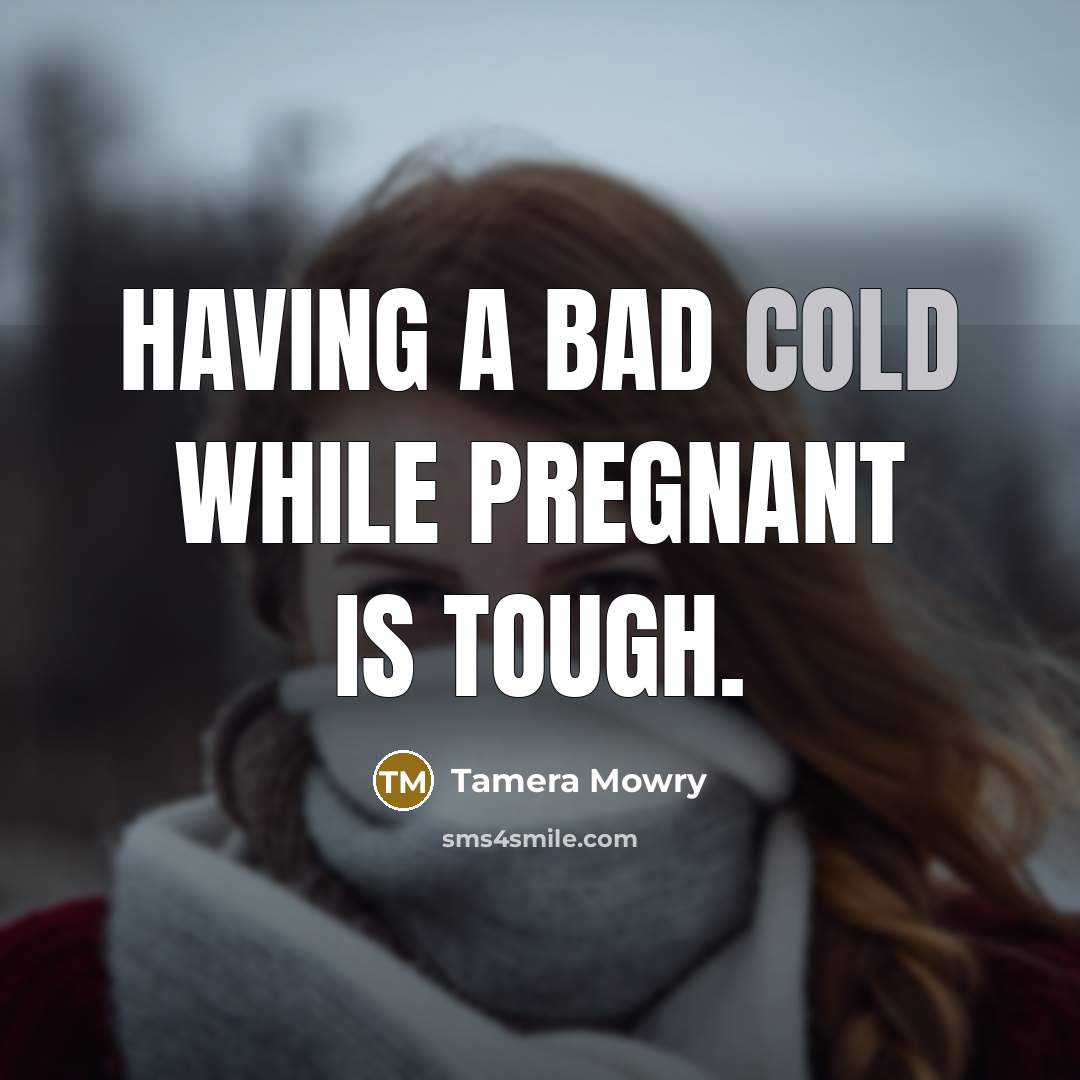 “Having a bad cold while pregnant is tough.…” quote by Tamera Mowry